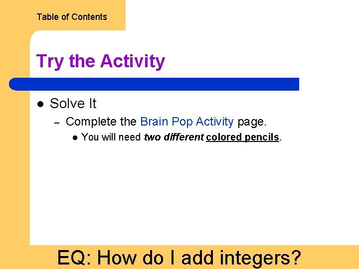 Table of Contents Try the Activity l Solve It – Complete the Brain Pop