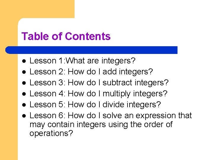 Table of Contents l l l Lesson 1: What are integers? Lesson 2: How