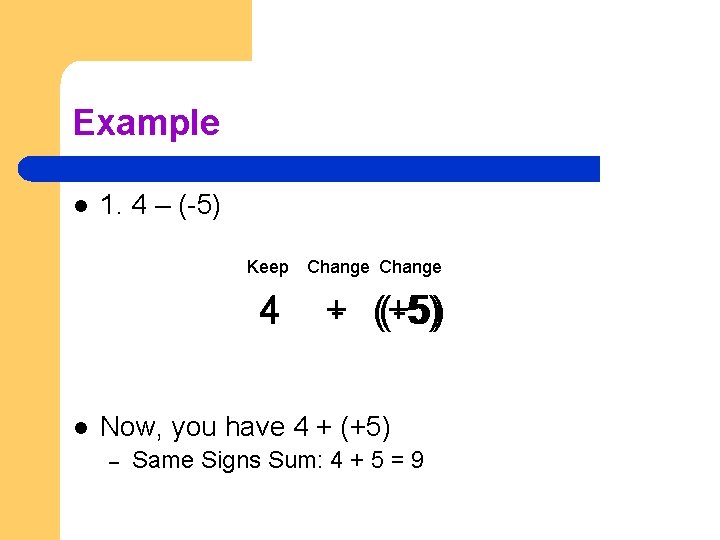 Example l 1. 4 – (-5) Keep Change 4 l +- (+5) (-5) Now,