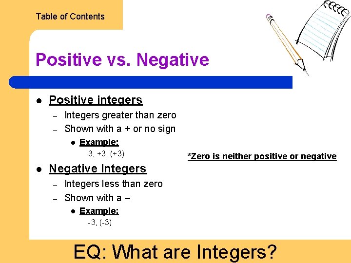 Table of Contents Positive vs. Negative l Positive integers – – Integers greater than