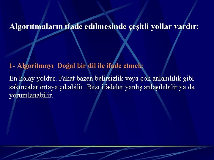 Algoritmaların ifade edilmesinde çeşitli yollar vardır: 1 - Algoritmayı Doğal bir dil ile ifade