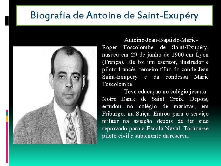 Biografia de Antoine de Saint-Exupéry Antoine-Jean-Baptiste-Marie. Roger Foscolombe de Saint-Exupéry, nasceu em 29 de