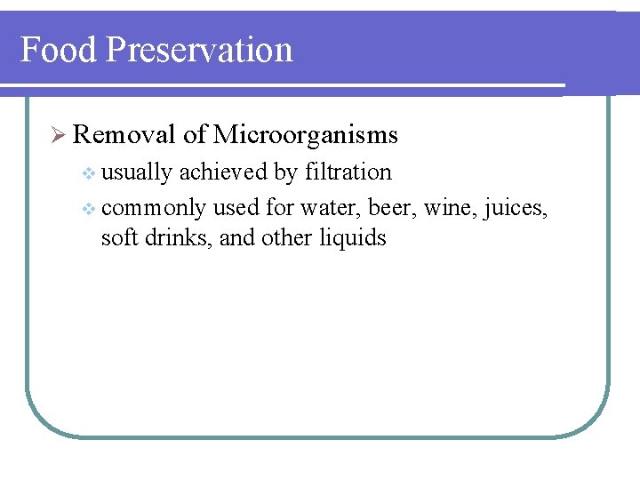 Food Preservation Ø Removal v usually of Microorganisms achieved by filtration v commonly used