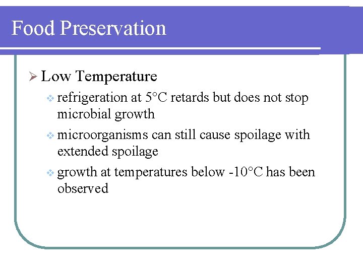 Food Preservation Ø Low Temperature v refrigeration at 5°C retards but does not stop