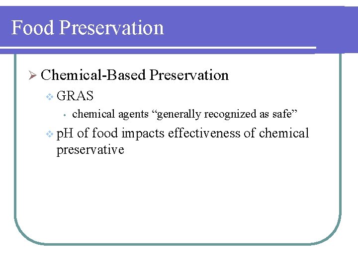 Food Preservation Ø Chemical-Based Preservation v GRAS • chemical agents “generally recognized as safe”