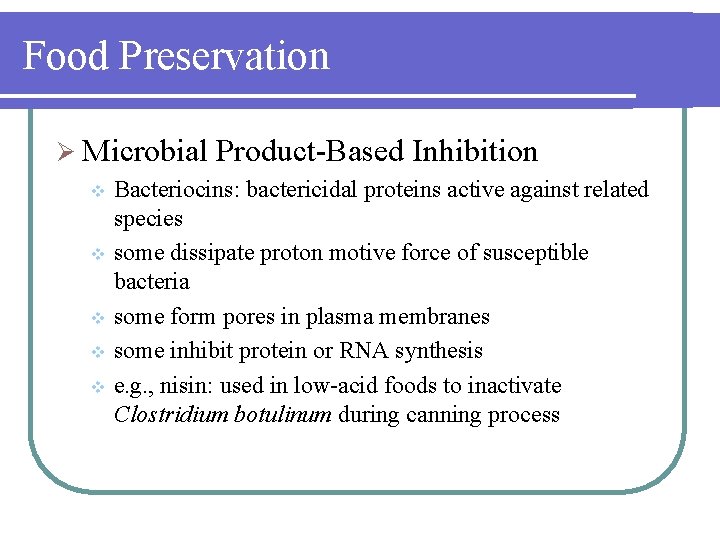 Food Preservation Ø Microbial Product-Based Inhibition Bacteriocins: bactericidal proteins active against related species v