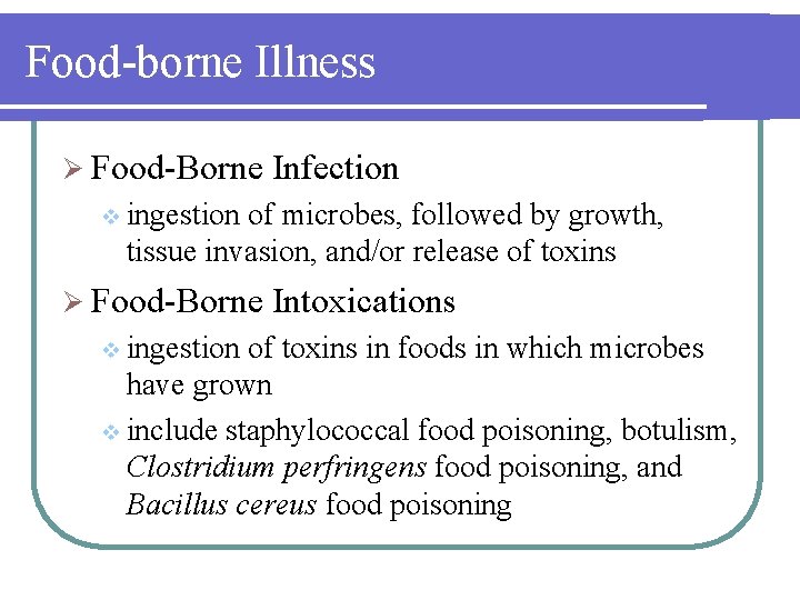 Food-borne Illness Ø Food-Borne Infection v ingestion of microbes, followed by growth, tissue invasion,