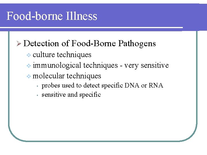 Food-borne Illness Ø Detection of Food-Borne Pathogens v culture techniques v immunological techniques -