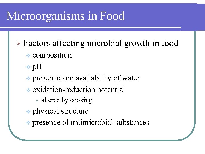 Microorganisms in Food Ø Factors affecting microbial growth in food v composition v p.
