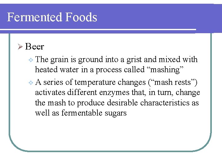 Fermented Foods Ø Beer v The grain is ground into a grist and mixed