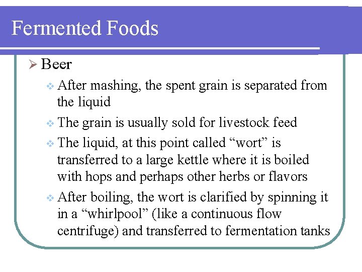 Fermented Foods Ø Beer v After mashing, the spent grain is separated from the