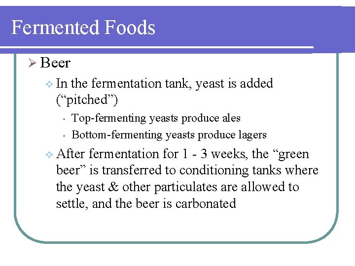 Fermented Foods Ø Beer v In the fermentation tank, yeast is added (“pitched”) •