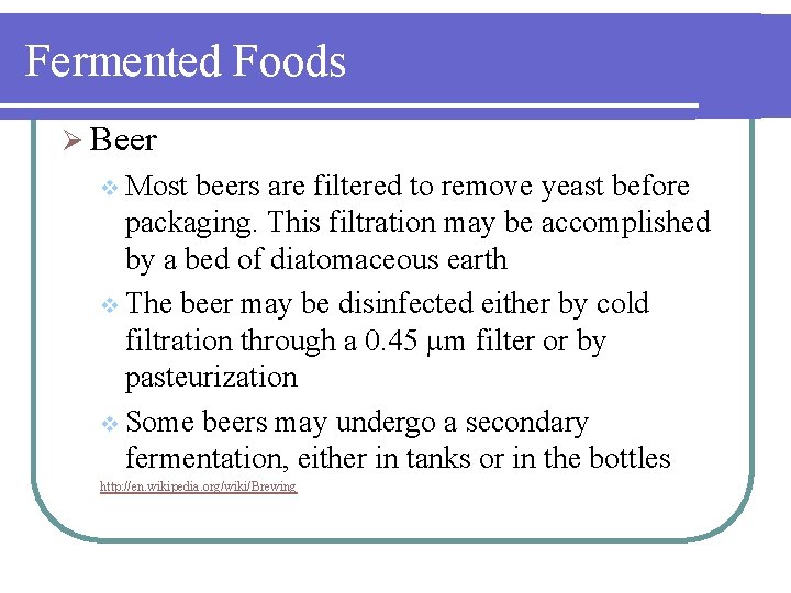 Fermented Foods Ø Beer v Most beers are filtered to remove yeast before packaging.