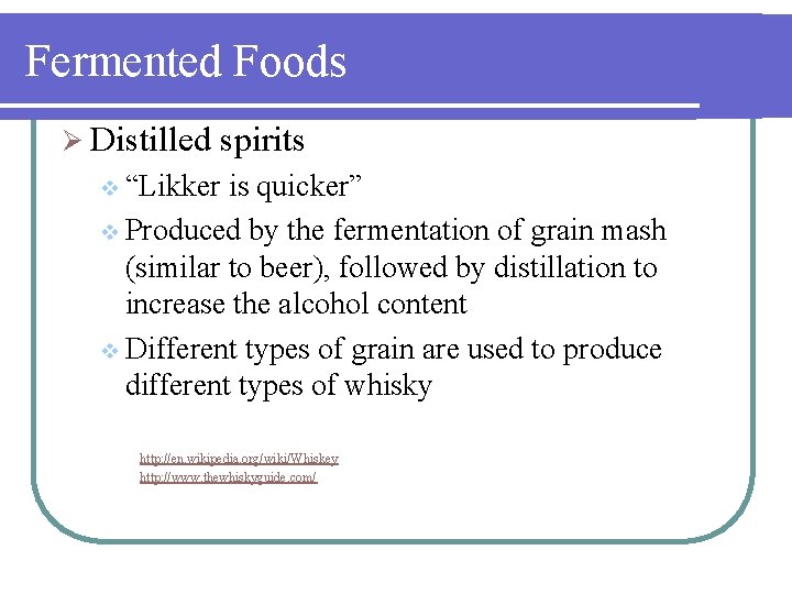 Fermented Foods Ø Distilled spirits v “Likker is quicker” v Produced by the fermentation