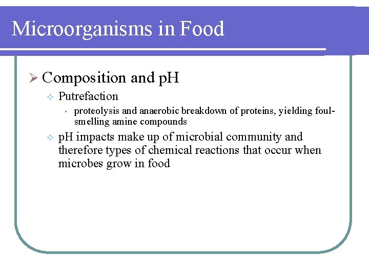 Microorganisms in Food Ø Composition v Putrefaction • v and p. H proteolysis and