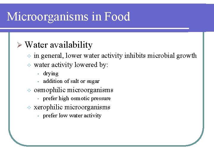 Microorganisms in Food Ø Water availability in general, lower water activity inhibits microbial growth