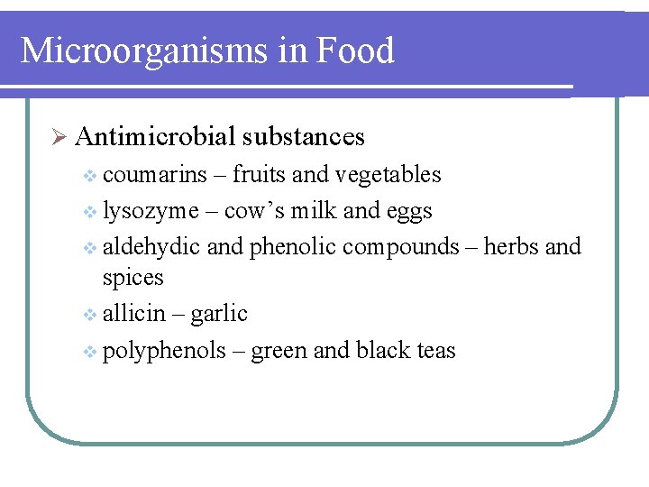 Microorganisms in Food Ø Antimicrobial v coumarins substances – fruits and vegetables v lysozyme