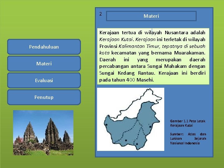 2 Pendahuluan Materi Evaluasi Materi Kerajaan tertua di wilayah Nusantara adalah Kerajaan Kutai. Kerajaan