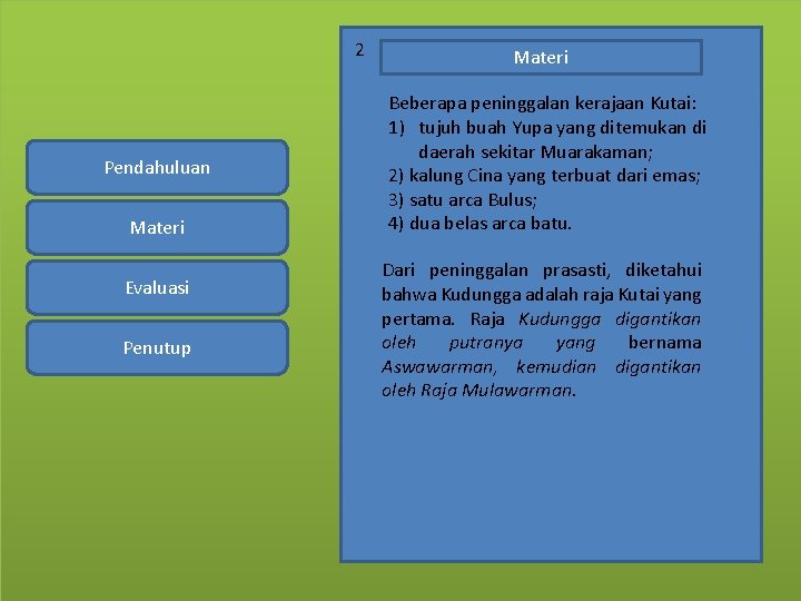 2 Pendahuluan Materi Evaluasi Penutup Materi Beberapa peninggalan kerajaan Kutai: 1) tujuh buah Yupa