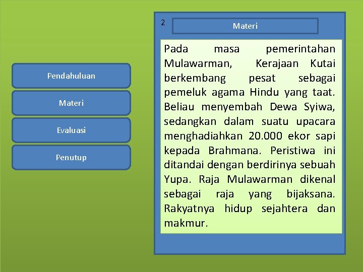 2 Pendahuluan Materi Evaluasi Penutup Materi Pada masa pemerintahan Mulawarman, Kerajaan Kutai berkembang pesat