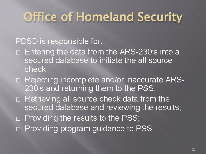 Office of Homeland Security PDSD is responsible for: � Entering the data from the