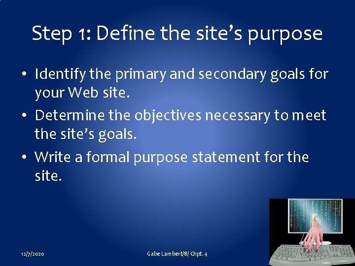 Step 1: Define the site’s purpose • Identify the primary and secondary goals for