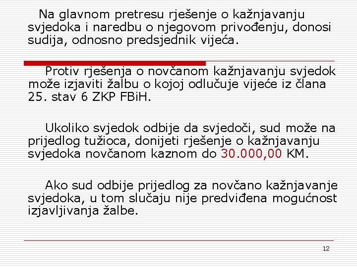 Na glavnom pretresu rješenje o kažnjavanju svjedoka i naredbu o njegovom privođenju, donosi sudija,
