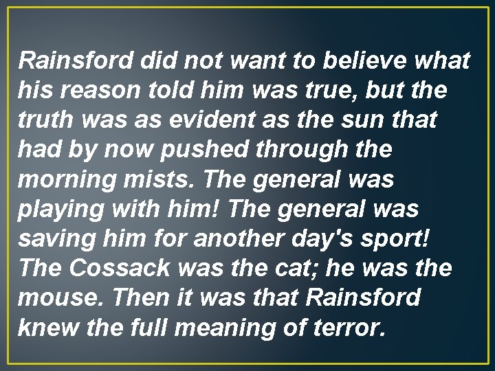 Rainsford did not want to believe what his reason told him was true, but