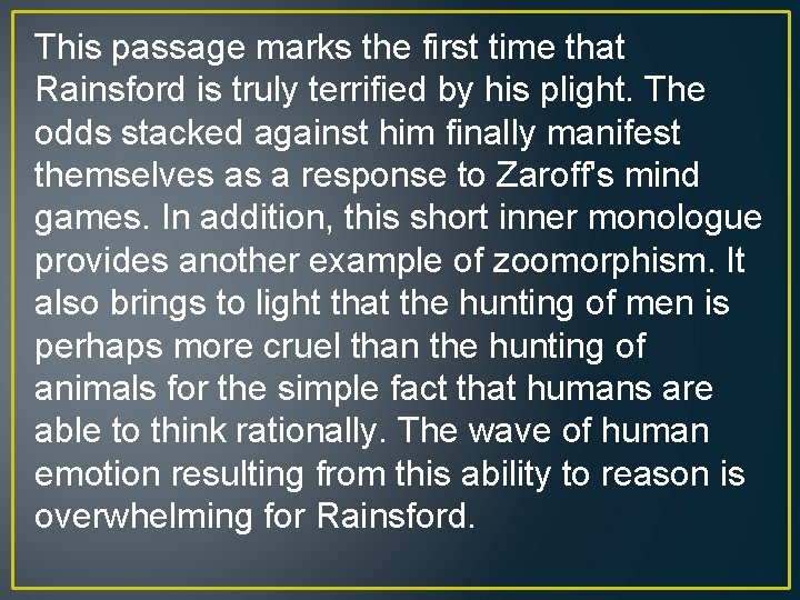 This passage marks the first time that Rainsford is truly terrified by his plight.