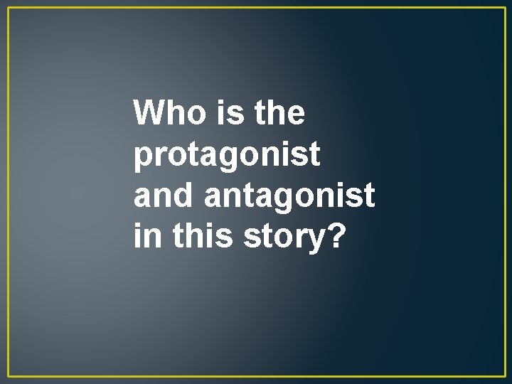 Who is the protagonist and antagonist in this story? 