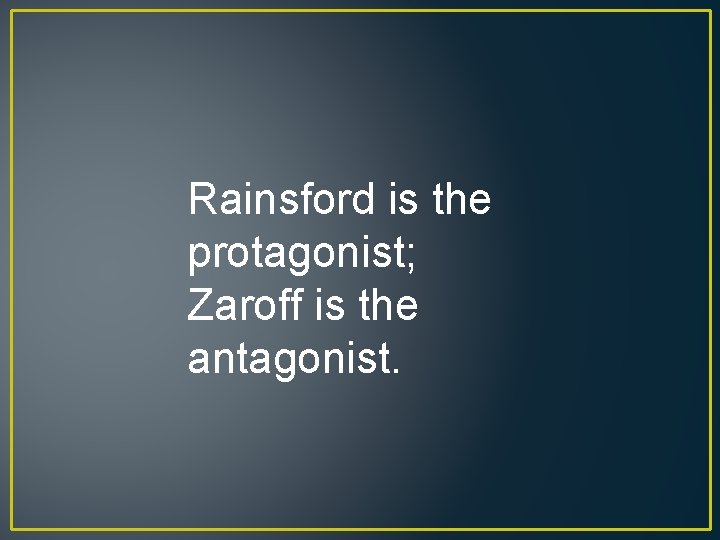 Rainsford is the protagonist; Zaroff is the antagonist. 