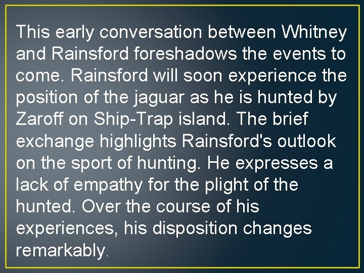 This early conversation between Whitney and Rainsford foreshadows the events to come. Rainsford will