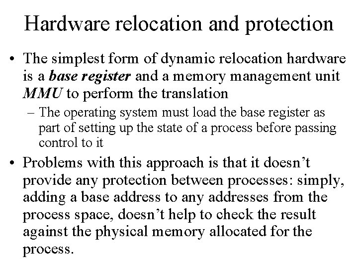 Hardware relocation and protection • The simplest form of dynamic relocation hardware is a