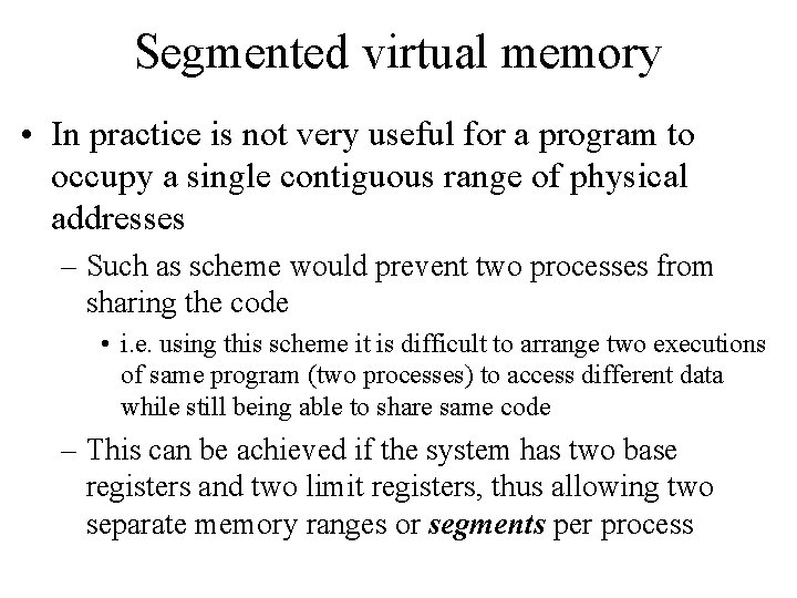 Segmented virtual memory • In practice is not very useful for a program to