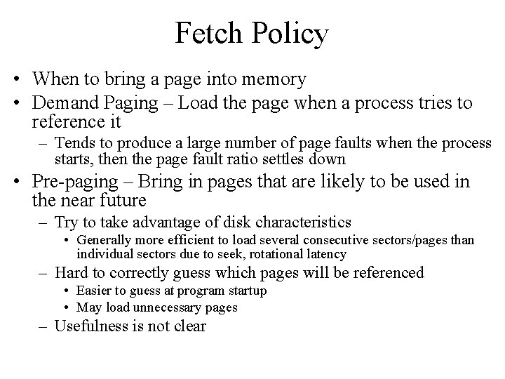 Fetch Policy • When to bring a page into memory • Demand Paging –