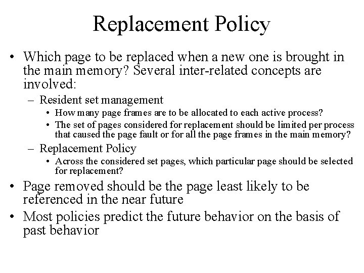 Replacement Policy • Which page to be replaced when a new one is brought