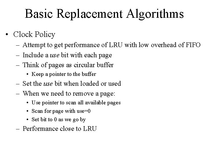 Basic Replacement Algorithms • Clock Policy – Attempt to get performance of LRU with