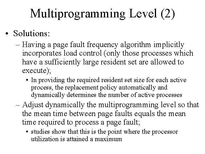 Multiprogramming Level (2) • Solutions: – Having a page fault frequency algorithm implicitly incorporates