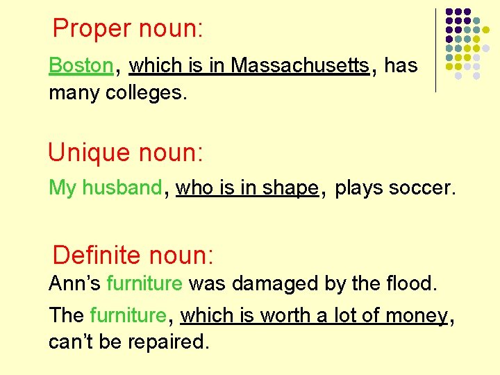 Proper noun: Boston, which is in Massachusetts, has many colleges. Unique noun: My husband,