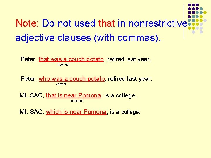 Note: Do not used that in nonrestrictive adjective clauses (with commas). Peter, that was
