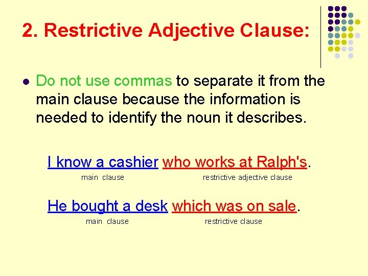 2. Restrictive Adjective Clause: l Do not use commas to separate it from the
