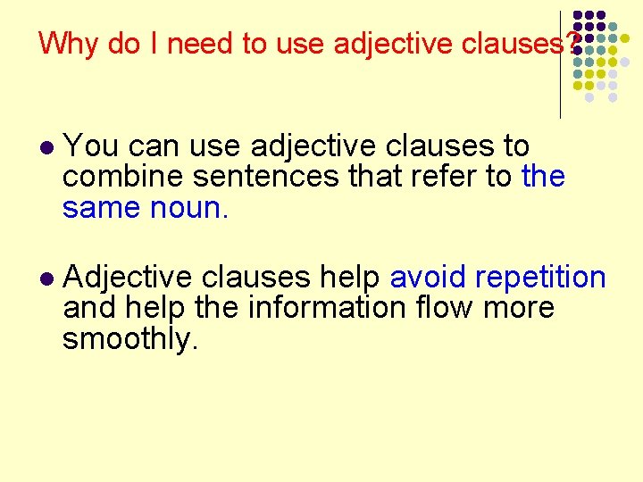 Why do I need to use adjective clauses? l You can use adjective clauses