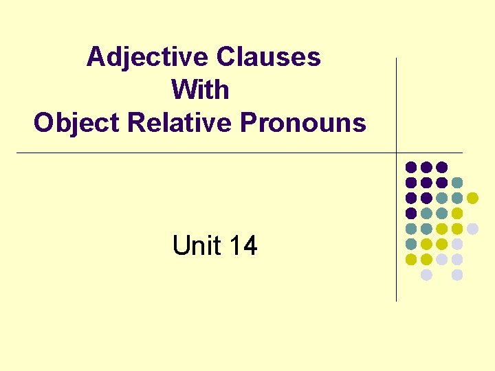 Adjective Clauses With Object Relative Pronouns Unit 14 