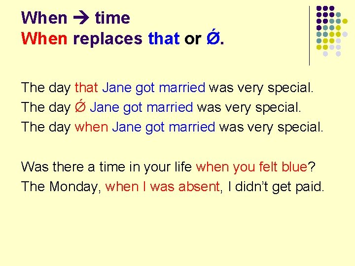 When time When replaces that or Ǿ. The day that Jane got married was