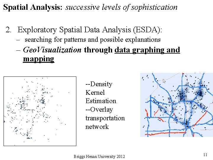 Spatial Analysis: successive levels of sophistication 2. Exploratory Spatial Data Analysis (ESDA): – searching