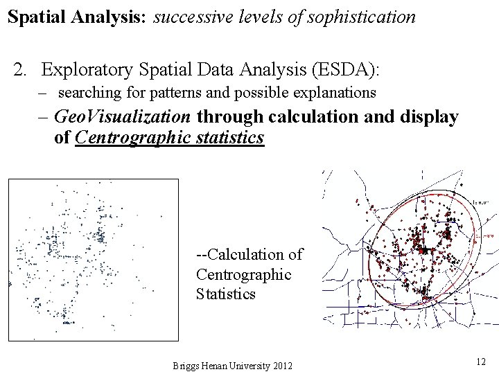 Spatial Analysis: successive levels of sophistication 2. Exploratory Spatial Data Analysis (ESDA): – searching