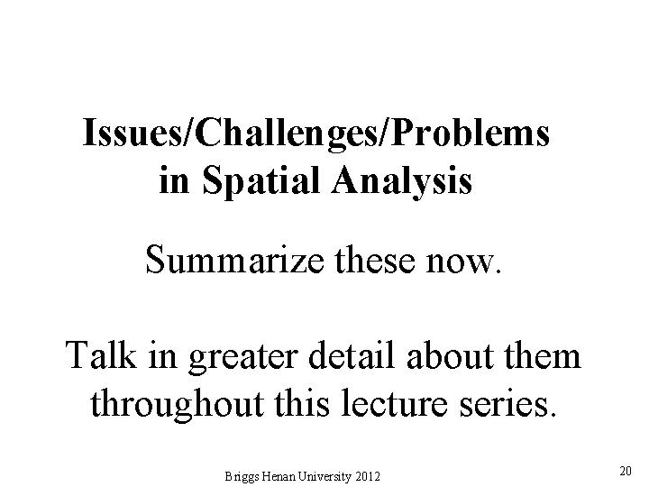 Issues/Challenges/Problems in Spatial Analysis Summarize these now. Talk in greater detail about them throughout