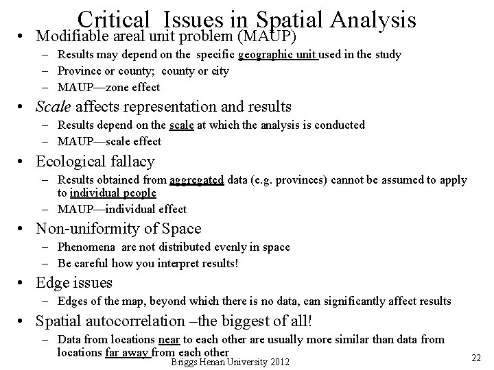 Critical Issues in Spatial Analysis • Modifiable areal unit problem (MAUP) – Results may