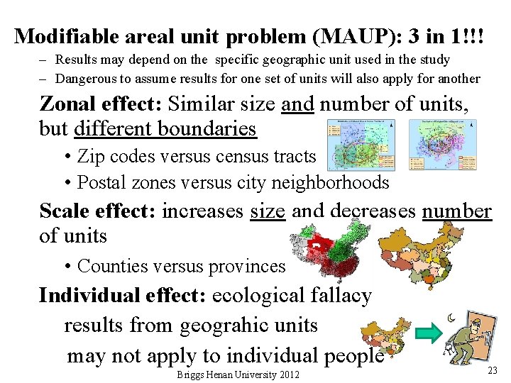 Modifiable areal unit problem (MAUP): 3 in 1!!! – Results may depend on the