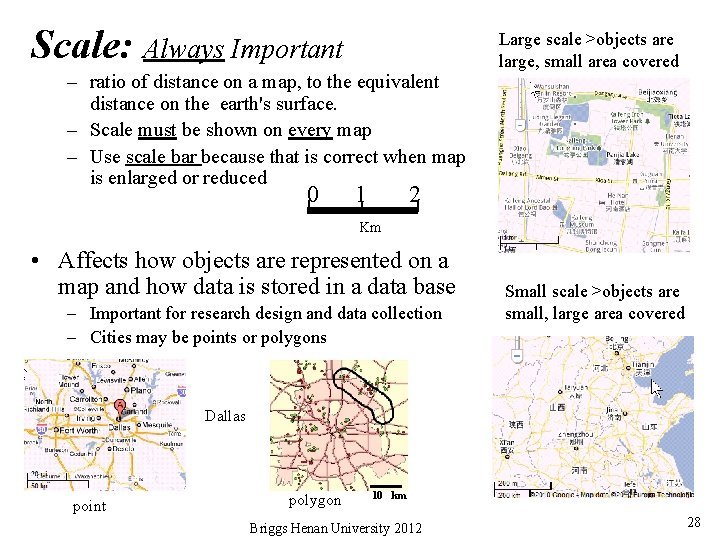 Scale: Always Important – ratio of distance on a map, to the equivalent distance